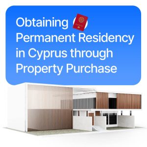 Obtaining Permanent Residency in Cyprus through Property Purchase
